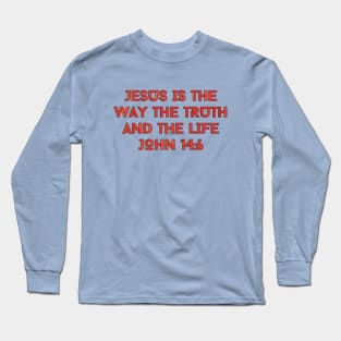 Jesus Is The Way The Truth And The Life | Bible Verse John 14:6 Long Sleeve T-Shirt